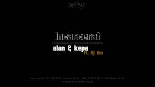 ALAN amp KEPA  Incarcerat ft Dj Em [upl. by Bogusz]