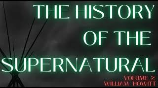 The History of the Supernatural in All Ages and Nations Volume 2 by William Howitt PART 2 of 2 [upl. by Eivad294]