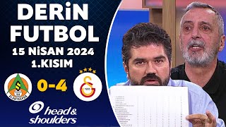 Derin Futbol 15 Nisan 2024 1Kısım  Alanyaspor 04 Galatasaray [upl. by Anillek]