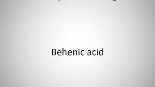 How to say Behenic acid in English [upl. by Hecklau737]