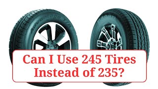 Can I Use 245 Tires Instead of 235 245vs235 [upl. by Ratep907]