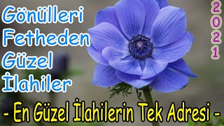 EN GÃœZEL Ä°LAHÄ°LER KARIÅIK Ä°LAHÄ°LER  YENÄ° Ä°LAHÄ°LER 2021 KEYÄ°F VEREN Ä°LAHÄ° DÄ°NLE [upl. by Nalla]