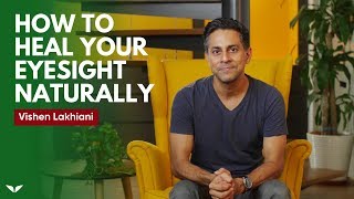 How To Heal Your Eyesight Naturally  Vishen Lakhiani [upl. by Alleinnad]