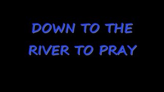 Down To The River To Pray by Allison Krause Lyrics [upl. by Odnalor]