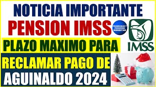 🤑💵Aviso importante✨ Pensionados IMSS este es el plazo máximo para reclamar pago de aguinaldo 2024 [upl. by Ardnod]