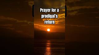 Prayer for a Prodigal god prayer protection [upl. by Amor311]