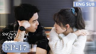 ENG SUB《在暴雪时分 Amidst a Snowstorm of Love》EP17—主演：吴磊，赵今麦  腾讯视频青春剧场 [upl. by Aleedis]