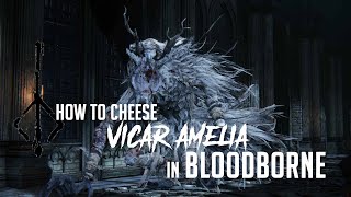 How to Cheese Vicar Amelia in Bloodborne 2022 Update  Easy Kill [upl. by Wernick]