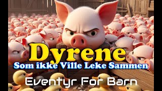 Dyrene Som Ikke Ville Leke Sammen  Eventyr For Barn  Med bilder amp tekst  Barneforlaget [upl. by Madelin]