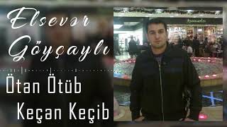 Elsever Goycayli  Oten Otub Kecen Kecib Official Audio [upl. by Daisey]