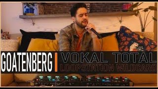 Goatenberg  Vokal Total 2020 loopstation Wildcard [upl. by Asen767]