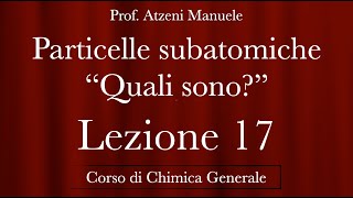 quotParticelle Subatomiche  Quali sonoquot L17 ProfAtzeni ISCRIVITI [upl. by Werbel589]