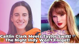 Caitlin Clark Meets Taylor Swift 🎤🏀 The Night Indy Won’t Forget caitlinclark [upl. by Puto]