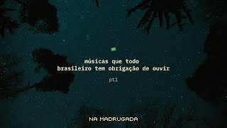 músicas que todo brasileiro tem obrigação de ouvir  pt1 playlist brazilian songs [upl. by Eastman]