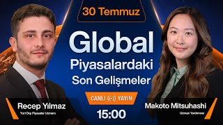 30 Temmuz  Global Piyasalardaki Son Gelişmeler [upl. by Keenan314]