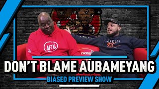 Dont You Dare Blame Aubameyang  Biased Preview Show Ft Troopz [upl. by Aohsoj]