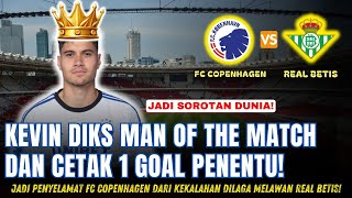 Kevin Diks MAN OF THE MATCH amp Cetak GOAL PENYELAMAT di Laga Real Betis Vs FC Copenhagen [upl. by Hultgren]