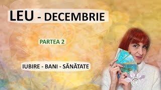 LEU Relații Bani Sănătate  DECEMBRIE Partea 2  Zodii de FOC Tarot [upl. by Bee]