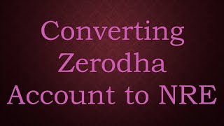 Converting Zerodha Account to NRE [upl. by Ailefo789]