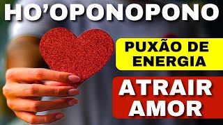 HOOPONOPONO  PUXÃO DE ENERGIA PARA ATRAIR AMOR [upl. by Marsden]