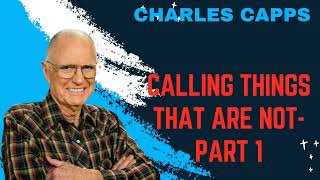 Calling Things That Are NotPart 1  Charles Capps [upl. by Yknarf]