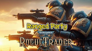 Rogue Trader Ranged Party [upl. by Kile979]