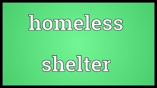 Homeless shelter Meaning [upl. by Weiss]