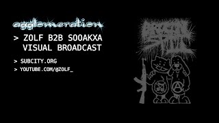 AGGLOMERATION EDITION 8 W ZOLF B2B SOOAKXA  LIVE VISUAL BROADCAST [upl. by Illib578]