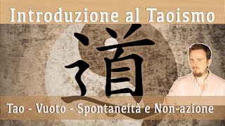 Introduzione al Taoismo  Tao Vuoto Spontaneità e Nonazione [upl. by Euqilegna637]