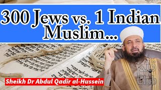 300 Jews vs 1 Indian Muslim  Sheikh Dr Abdul Qadir alHussein [upl. by Akined]