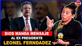 DIOS MANDA MENSAJE AL EX PRESIDENTE LEONEL FERNANDEZ Y A SUS GOBERNANTES [upl. by Felicle]