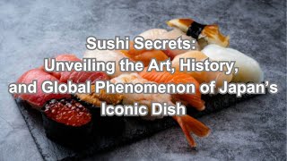 Sushi Secrets Unveiling the Art History and Global Phenomenon of Japan’s Iconic Dish [upl. by Helli479]