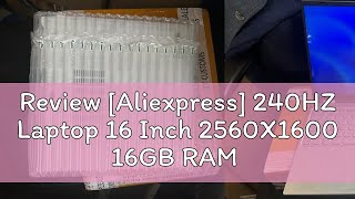 Review Aliexpress 240HZ Laptop 16 Inch 2560X1600 16GB RAM Intel 11th HL160GT N5095 N95 Windows 1 [upl. by Laraine]