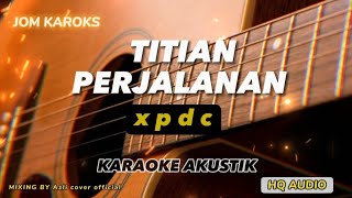 TITIAN PERJALANAN  XPDC  AKUSTIK KARAOKE [upl. by Ahtimat]