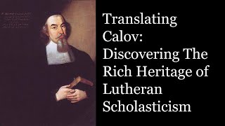 Translating Calov Discovering the Rich Heritage of Lutheran Scholasticism ft Eulers Pupil [upl. by Scot370]