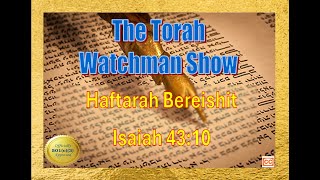 Torah Watchman Show Int LLC 239 Haftarah Bereitshit  Isaiah 4310 [upl. by Clemmy700]