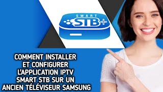 COMMENT INSTALLER ET CONFIGURER LAPPLICATION IPTV SMART STB SUR UN ANCIEN TÉLÉVISEUR SAMSUNG [upl. by Atalayah540]