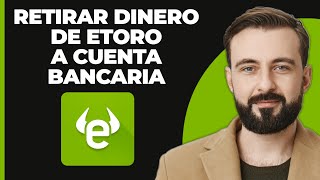 Cómo Retirar Dinero de eToro a una Cuenta Bancaria [upl. by Myranda]