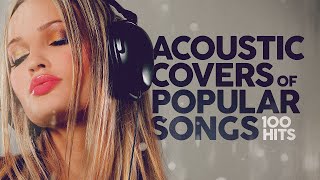 Acoustic Covers of Popular Songs  100 Hits [upl. by Aihsenek]