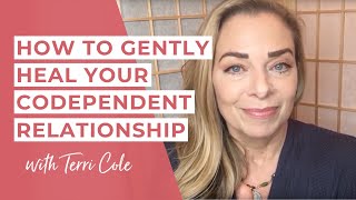 How to Gently Heal Your Codependent Relationship  Terri Cole [upl. by Elyl]