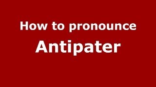 How to Pronounce Antipater  PronounceNamescom [upl. by Maloy]