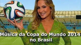 Música Oficial da Copa do Mundo de 2014 no Brasil  Faz Um Claudia Leitte [upl. by Keel119]