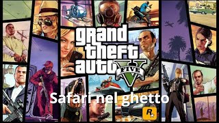 Safari nel ghetto  GTA 5 [upl. by Kcirdneh]