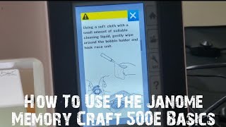 How To Use The Janome Memory Craft 500E The Basics [upl. by Docia]