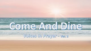 Come And Dine  Voices In Prayer  With lyrics [upl. by Lillith]