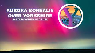 EPIC YORKSHIRE AURORA FILM 4K [upl. by Aneehsal31]