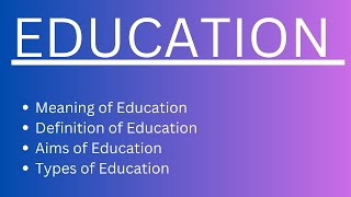 Education  Meaning Definition Aims and Types of Education  BED Notes  MED Notes [upl. by Towroy162]