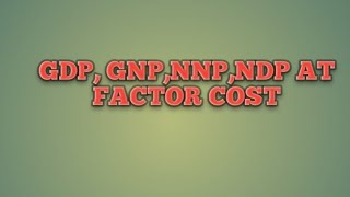 GDP GNP NNP NDP AT FACTOR COST National income [upl. by Tarfe]