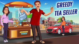 Greedy Tea Seller  Learn English  English Stories  English Animated Stories  Moral Stories [upl. by Yeruoc]