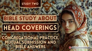 A Bible Study about Head Coverings 2 Congregational Practice Mutual Submission and Bible Answers [upl. by Lach]